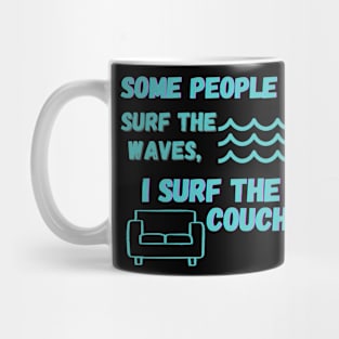 Some people surf the waves, I surf the couch Mug